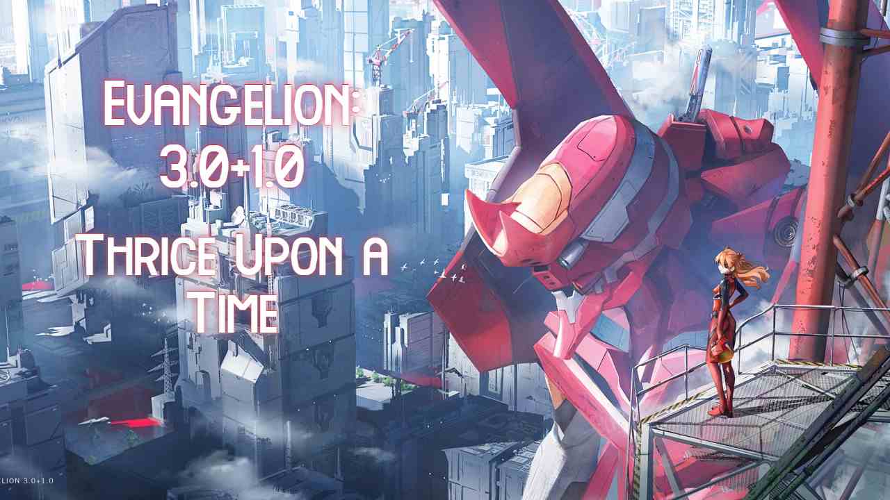 Evangelion 1.0, 2.0 e 3.0: do céu ao inferno em 302 minutos